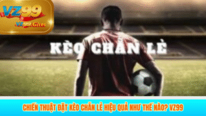 kèo chẳn lẻ vz99