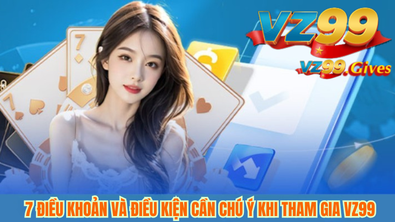 Điều Khoản Và Điều Kiện 1 Điều khoản và điều kiện: Hướng dẫn đầy đủ cho người dùng VZ99