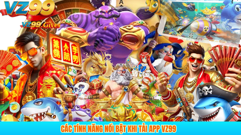 các tính năng nổi bật khi tải app vz99
