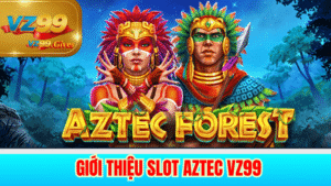 giới thiệu slot aztec vz99