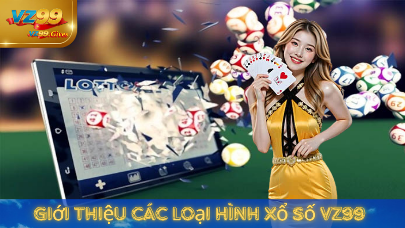 Chuyên mục Xổ số VZ99 – Lựa chọn lý tưởng cho người yêu thích chinh phục con số bí ẩn