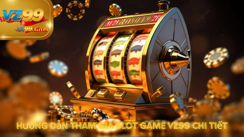 Slot Game VZ99 – Thế Giới Quay Hũ Đỉnh Cao Giải Trí đỉnh Cao
