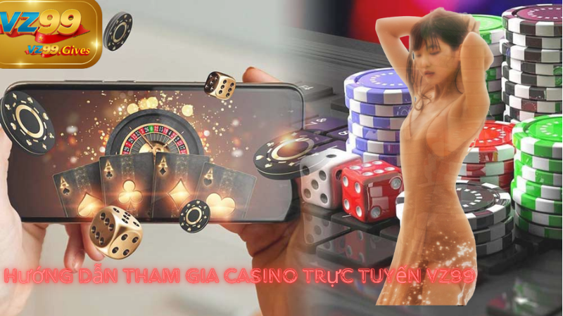 Huong dan tham gia casino vz99