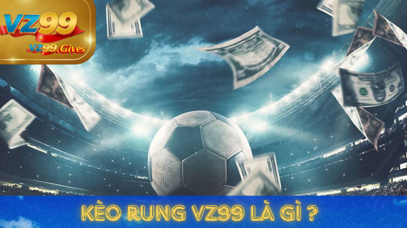 Bí Quyết Chơi Kèo Rung VZ99 Hiệu Quả