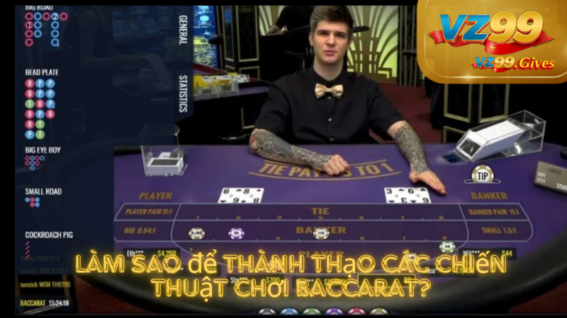 Chiến Thuật Chơi Baccarat Từ Các Cao Nhân Đẳng Cấp Tại VZ99