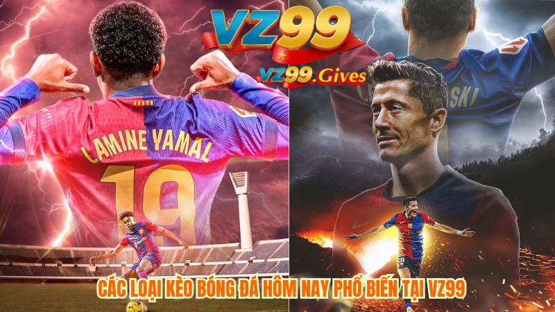 Các loại kèo bóng đá hôm nay phổ biến tại VZ99