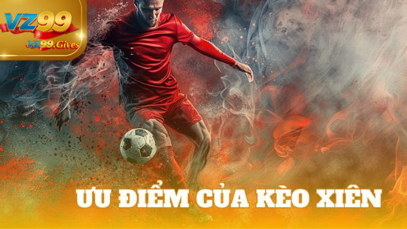 ưu điểm của kèo xiên 
