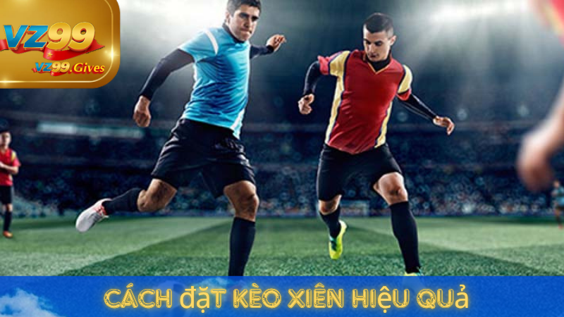 cách đặt kèo xiên hiệu quả 
