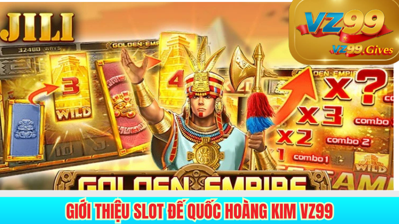 giới thiệu slot đến quốc hoàng kim vz99
