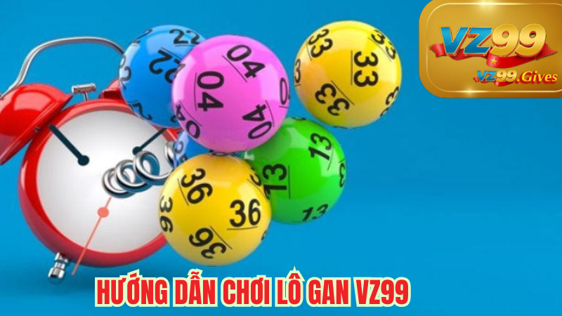 hướng dẫn chơi lô gan vz99