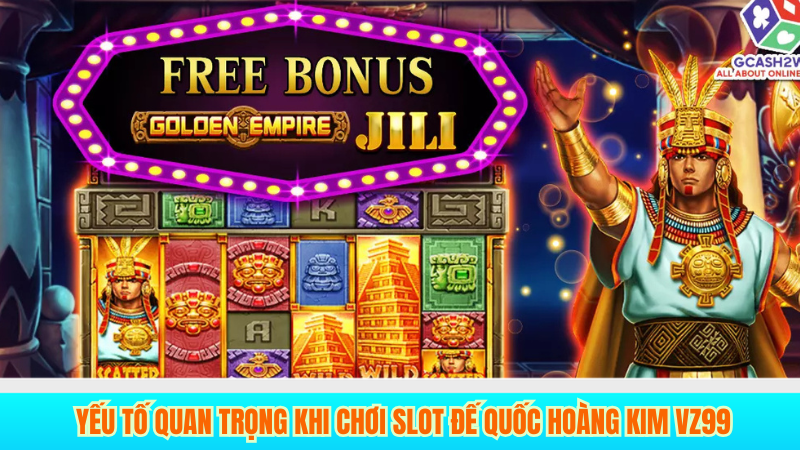 Slot Đế Quốc Hoàng Kim VZ99 Chơi Là trúng Cược Là Thắng