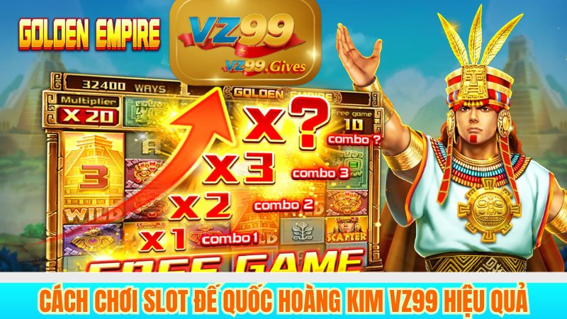 Slot Đế Quốc Hoàng Kim VZ99 Chơi Là trúng Cược Là Thắng