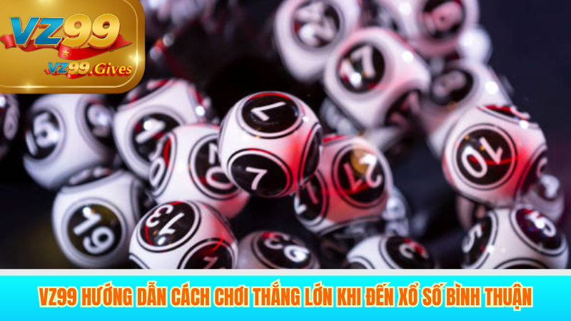 hướng dẫn chơi xổ số bình thuận vz99