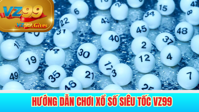 hướng dẫn chơi xổ số siêu tốc vz99