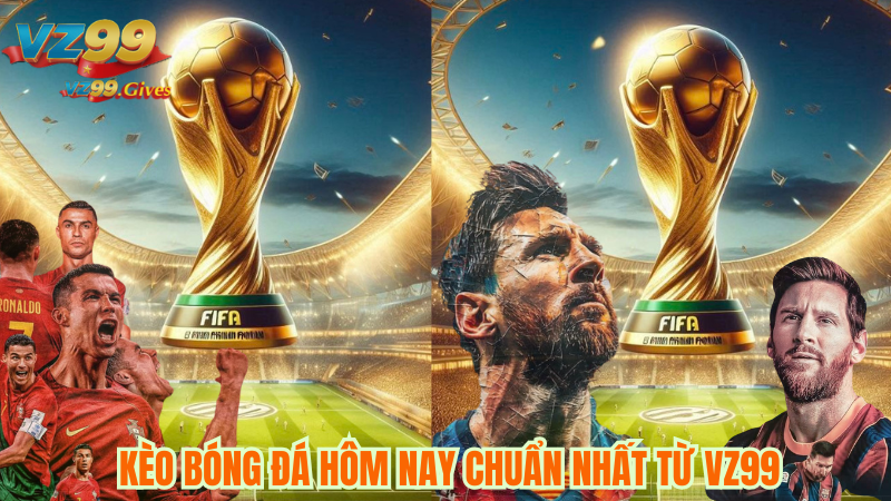 kèo bóng đá hôm nay từ vz99