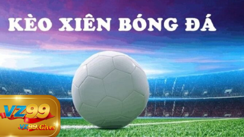 kèo xiên bóng đá vz99
