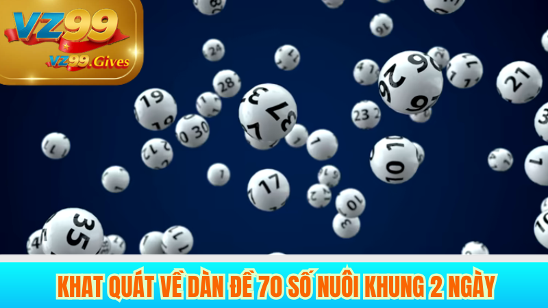 Dàn đề 70 số khung 2 ngày có dễ trúng không?