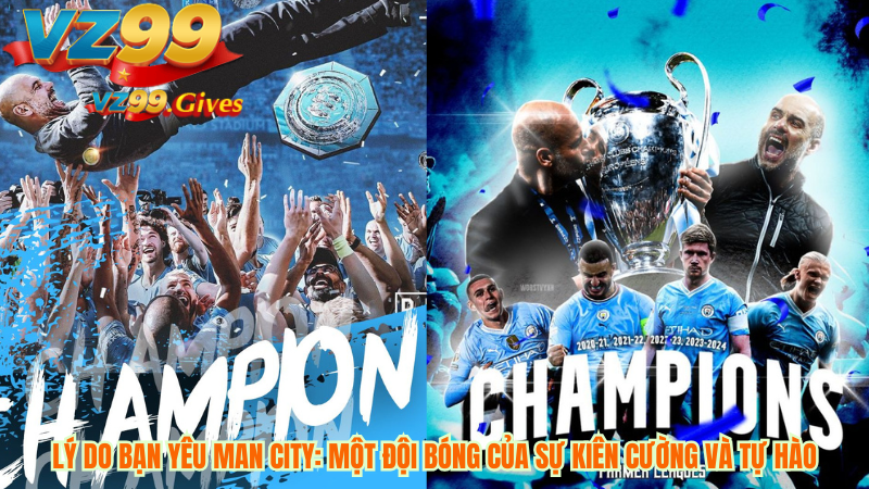 7 Khoảnh khắc Khiến Man City Chạm Đến Trái Tim Bạn 6 Lý Do Bạn Yêu Man City: Một Đội Bóng Của Sự Kiên Cường và Tự Hào