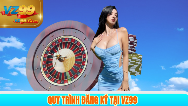 Đăng Ký VZ99 – Quy Trình Đơn Giản, Giao Dịch Tức Thì