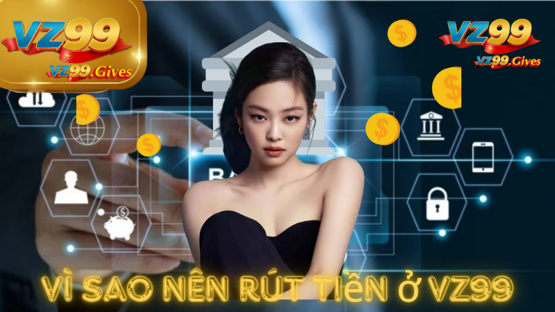 Rút Tiền 1 Hướng Dẫn Rút Tiền VZ99 – Nhanh Chóng Nhận Tiền Ngay Lập Tức