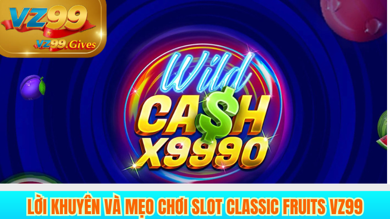 Slot Classic Fruits VZ99 - Thế Giới Trái Cây Sôi Động