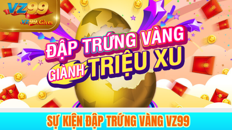 Sự kiện Đập Trứng Vàng VZ99