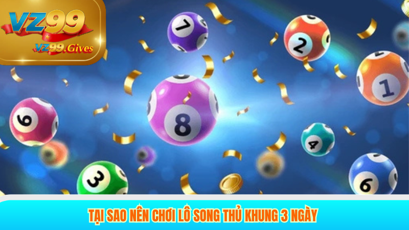 Song Thủ Lô Nuôi 3 Ngày Tăng Thêm Cơ Hội Thắng Tại VZ99