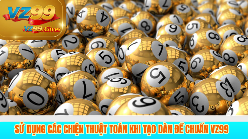 Các Phương Pháp Tạo Dàn Đề VZ99 – Chiến Thuật Hiệu Quả