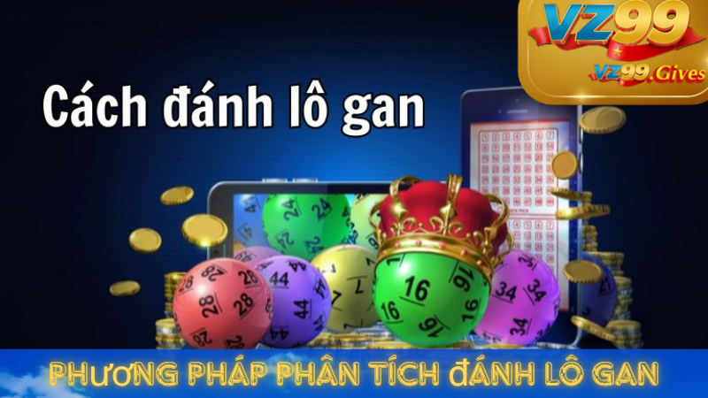 Hướng Dẫn Chơi Lô Gan Theo Phương Pháp Phân Tích Thống Kê VZ99