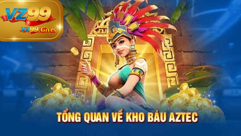SLOT VZ99 Kho Báu Aztec - Thế Giới Phiêu Lưu Đầy Hứng Thú