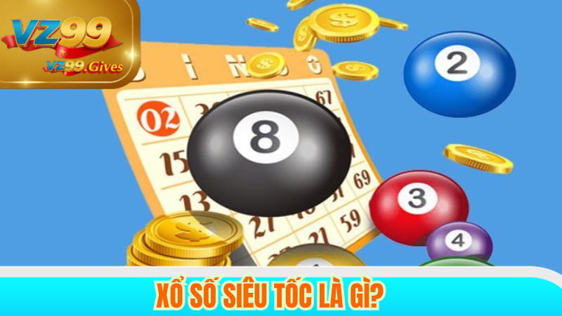 xổ số siêu tốc là gì 
